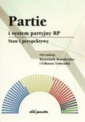 Okładka książki Partie i system partyjny RP. Stan i perspektywy Krzysztof Kowalczyk, Łukasz Tomczak