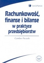 Okładka książki Rachunkowość, finanse i bilanse w praktyce przedsiębiorstw Czesław Paczuła