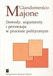 Okładka książki Dowody, argumenty i perswazja w procesie politycznym Giandomenico Majone