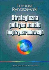 Okładka książki Strategiczna polityka handlu międzynarodowego Tomasz Rynarzewski