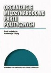 Okładka książki Organizacje międzynarodowe partii politycznych Andrzej Zięba (prawnik)