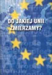 Okładka książki Do jakiej Unii zmierzamya Polityka i gospodarka Unii Europejskiej Andrzej Mania, Beata Płonka