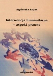 Okładka książki Interwencja humanitarna. Aspekt prawny Agnieszka Szpak