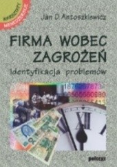 Okładka książki Firma wobec zagrożeń. Identyfikacja problemów Jan D. Antoszkiewicz