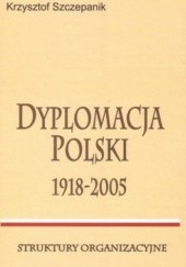 Dyplomacja Polski 1918-2005. Struktury organizacyjne