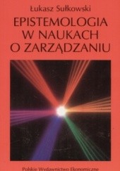 Okładka książki Epistemologia w naukach o zarządzaniu Łukasz Sułkowski