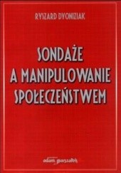 Okładka książki Sondaże a manipulowanie społeczeństwem Ryszard Dyoniziak