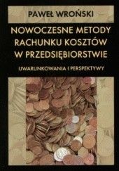 Okładka książki Nowoczesne metody rachunku kosztów w przedsiębiorstwie Paweł Wroński