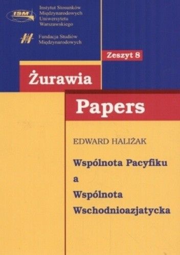 Żurawia Papers. Tom 8. Wspólnota Pacyfiku a Wspólnota Wschodnioazjatycka