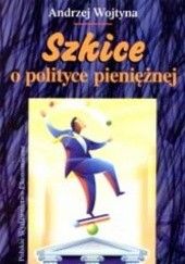 Okładka książki Szkice o polityce pieniężnej Andrzej Wojtyna