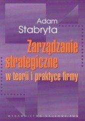 Okładka książki zarządzanie strategiczne w teorii i praktyce firmy Adam Stabryła