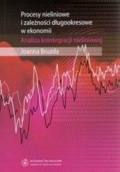 Okładka książki Procesy nieliniowe i zależności długookresowe w ekonomii. Analiza kointegracji nieliniowej Joanna Bruzda