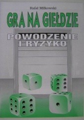Okładka książki Gra na giełdzie. Powodzenie i ryzyko Rafał Miłkowski