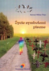 Okładka książki Życie symbolami pisane Roman Wiktor Then