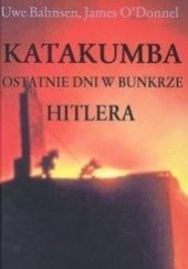 Okładka książki Katakumba. Ostatnie dni w bunkrze Hitlera James O. Donnel