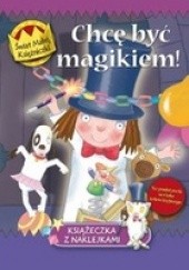 Okładka książki Chcę być magikiem! świat Małej Księżniczki praca zbiorowa