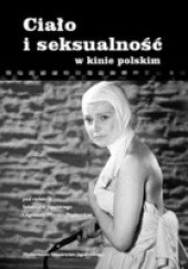 Okładka książki Ciało i seksualność w kinie polskim praca zbiorowa