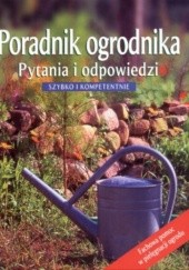 Okładka książki Poradnik ogrodnika. Pytania i odpowiedzi. Szybko i kompetentnie praca zbiorowa