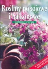 Okładka książki Rośliny pokojowe i balkonowe. Nastrojowe wnętrze praca zbiorowa