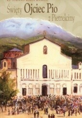 Okładka książki Święty Ojciec Pio z Pietrelciny Stefano Maria Manelli