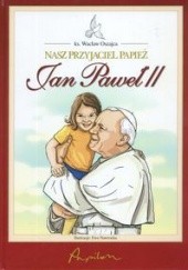 Nasz przyjaciel Papież. Jan Paweł II