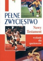 Okładka książki Pełne zwycięstwo. Nowy Testament dla sportowców Remigiusz Popowski SDB