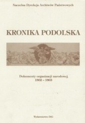 Kronika Podolska. Dokumenty Organizacji Narodowej 1862-1863. Pamiętnik Zygmunta Starorypińskiego
