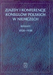 Okładka książki Zjazdy i konferencje konsulów polskich w Niemczech. Referaty 1928-1938 Henryk Chałupczak, Edward Kołodziej