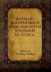 Okładka książki Katalog małopolskich ksiąg sądowych wiejskich XV-XVIII w. Tomasz Wiślicz