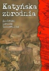 Okładka książki Katyńska zbrodnia Andrzej Leszek Szcześniak