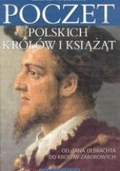 Poczet polskich królów i książąt. Od Jana Olbrachta do królów zaborowych