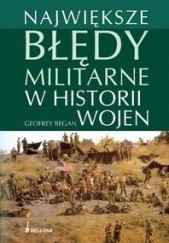 Okładka książki Największe błędy militarne w historii wojen Geoffrey Regan