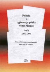 Polityka i dyplomacja polska wobec Niemiec. Tom II: 1971-1990