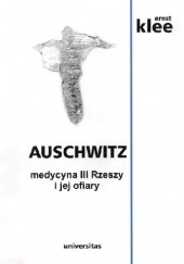 Okładka książki Auschwitz. Medycyna III Rzeszy i jej ofiary