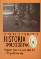 Okładka książki Historia i społeczeństwo. Program nauczania dla klas 4-6 szkoły podstawowej Elżbieta Centkowska, Jerzy Centkowski