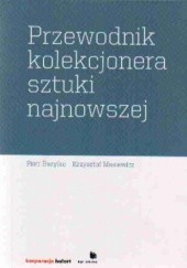 Okładka książki Przewodnik kolekcjonera sztuki najnowszej Piotr Bazylko, Krzysztof Masiewicz