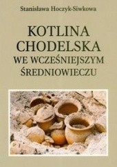 Okładka książki Kotlina Chodelska we wcześniejszym średniowieczu. Studium archeologiczno-osadnicze Stanisława Hoczyk-Siwkowa
