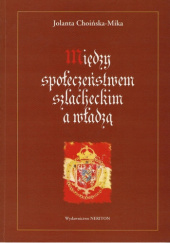 Między społeczeństwem szlacheckim a władzą