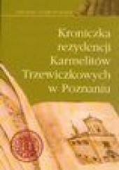 Okładka książki Kroniczki rezydencji Karmelitów Trzewiczkowych w Poznaniu Jacek Wiesiołowski