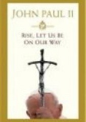 Okładka książki Rise Let Us Be on Our Way - John Paul II Jan Paweł II (papież)