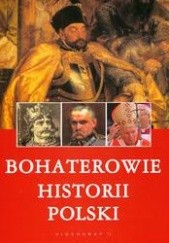 Okładka książki Bohaterowie historii Polski Bożena Czwojdrak, Ryszard Kaczmarek, Kazimierz Miroszewski, Jerzy Sperka