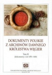 Dokumenty polskie z archiwów dawnego Królestwa Węgier. Tom II (dokumenty z lat 1451-1480)
