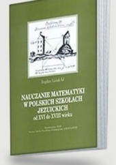 Okładka książki NAUCZANIE MATEMATYKI W POLSKICH SZKO ACH JEZUICKICH od XVI d Bogdan Lisiak