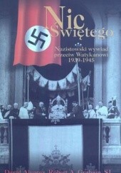 Okładka książki Nic Świętego. Nazistowski wywiad przeciw Watykanowi 1939-194 David Alvarez, Robert A. Graham