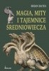 Okładka książki Magia, mity i tajemnice Średniowiecza Brian Bates