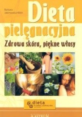 Okładka książki Dieta pielęgnacyjna. Zdrowa skóra, piękne włosy Barbara Jakimowicz-Klein