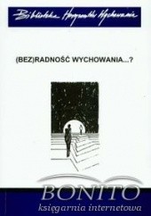 Okładka książki Bezradność wychowania Magdalena Madej-Babula, Marek Zbigniew