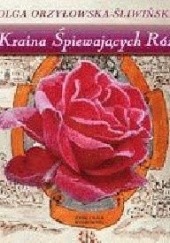 Okładka książki Kraina śpiewających róż Olga Orzyłowska-Śliwińska