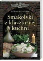 Okładka książki Smakołyki z klasztornej kuchni Barbara Rias-Bucher