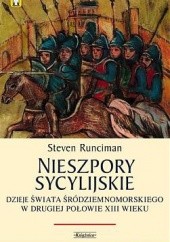 Okładka książki Nieszpory Sycylijskie. Dzieje świata śródziemnomorskiego w drugiej połowie XIII. Steven Runciman